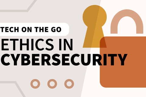 Tech on the Go: Ethics in Cybersecurity