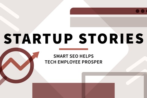 Startup Stories: Smart SEO Helps Tech Employee Prosper