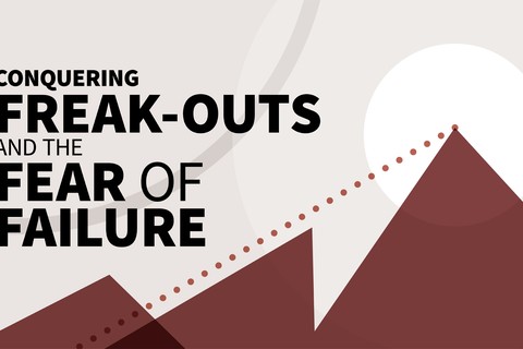 Conquering Freak-Outs and the Fear of Failure