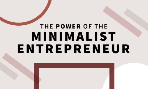 The Power of the Minimalist Entrepreneur