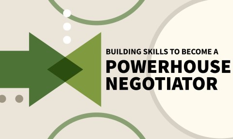 Building Skills to Become a Powerhouse Negotiator